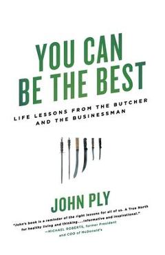 Coperta cărții 'You Can Be the Best: Life Lessons from the Butcher and the Businessman - John Ply'