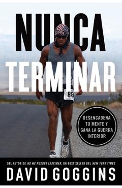 Poza produsului Nunca terminar: Desencadena tu mente y gana la guerra interior - David Goggins
