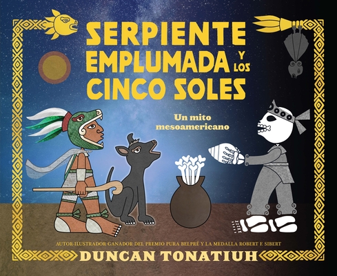 Serpiente Emplumada Y Los Cinco Soles: Un Mito Mesoamericano - Duncan Tonatiuh