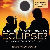 What Happens During An Eclipse? Astronomy Book Best Sellers Children's Astronomy Books - Baby Professor