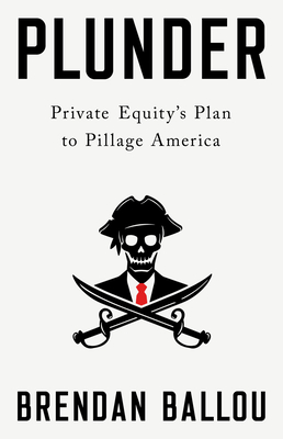 Plunder: Private Equity's Plan to Pillage America - Brendan Ballou