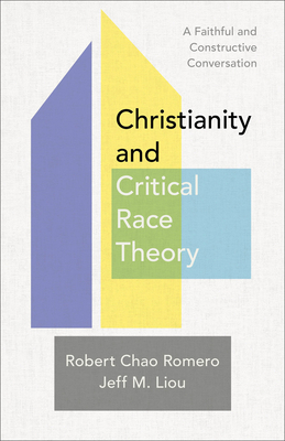 Christianity and Critical Race Theory: A Faithful and Constructive Conversation - Robert Chao Romero