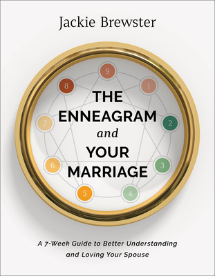The Enneagram and Your Marriage: A 7-Week Guide to Better Understanding and Loving Your Spouse - Jackie Brewster