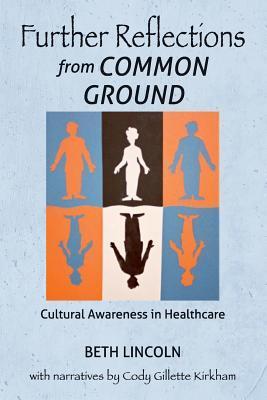 Further Reflections from Common Ground: Cultural Awareness in Healthcare - Beth Lincoln