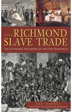 Coperta cărții 'The Richmond Slave Trade: The Economic Backbone of the Old Dominion - Jack Trammell'