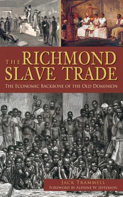 The Richmond Slave Trade: The Economic Backbone of the Old Dominion - Jack Trammell