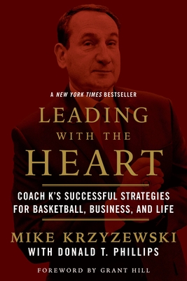 Leading with the Heart: Coach K's Successful Strategies for Basketball, Business, and Life - Mike Krzyzewski