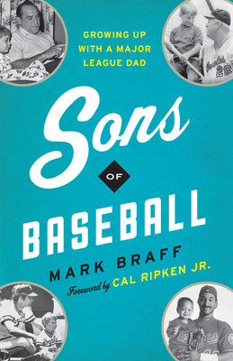 Sons of Baseball: Growing Up with a Major League Dad - Mark Braff