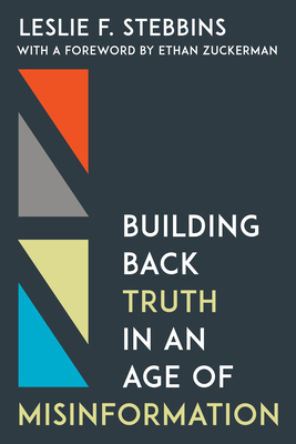 Building Back Truth in an Age of Misinformation - Leslie F. Stebbins