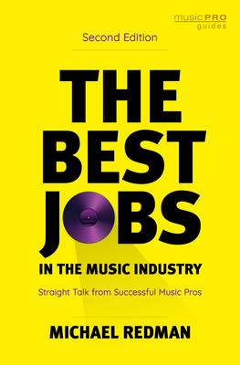 The Best Jobs in the Music Industry: Straight Talk from Successful Music Pros - Michael Redman