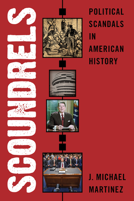 Scoundrels: Political Scandals in American History - J. Michael Martinez