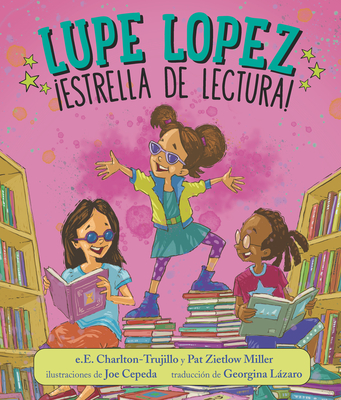 Lupe Lopez: ¡Estrella de Lectura! - E. E. Charlton-trujillo