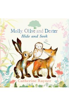 Coperta cărții 'Molly, Olive, and Dexter Play Hide-And-Seek - Catherine Rayner'