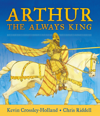 Arthur, the Always King - Kevin Crossley-holland