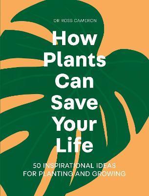 How Plants Can Save Your Life - Ross Cameron