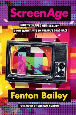 Screenage: How TV Shaped Our Reality, from Tammy Faye to Rupaul'(tm)S Drag Race - Fenton Bailey