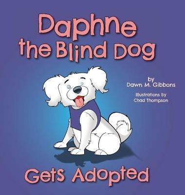 Daphne the Blind Dog Gets Adopted - Dawn M. Gibbons
