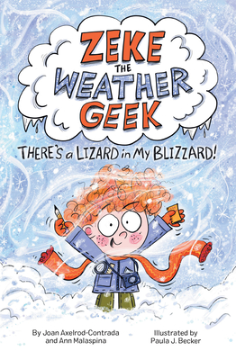 Zeke the Weather Geek: There's a Lizard in My Blizzard - Joan Axelrod-contrada
