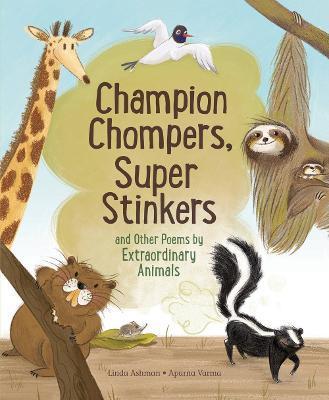 Champion Chompers, Super Stinkers and Other Poems by Extraordinary Animals - Linda Ashman
