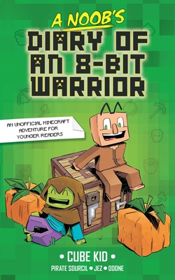 A Noob's Diary of an 8-Bit Warrior: Volume 1 - Cube Kid