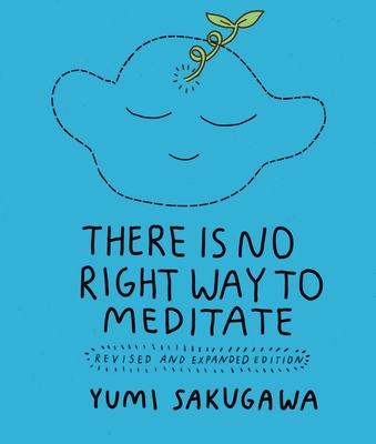 There Is No Right Way to Meditate: Revised and Expanded Edition - Yumi Sakugawa