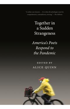 Together in a Sudden Strangeness: America's Poets Respond to the Pandemic - Alice Quinn 
