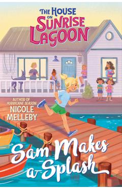 Poza produsului The House on Sunrise Lagoon: Sam Makes a Splash - Nicole Melleby