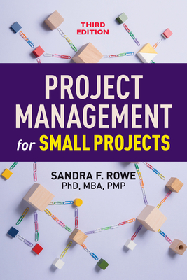 Project Management for Small Projects, Third Edition - Sandra F. Rowe