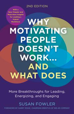 Coperta cărții 'Why Motivating People Doesn't Work...and What Does, Second Edition: More Breakthroughs for Leading, Energizing, and'