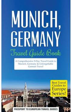 Coperta cărții 'Munich: Munich, Germany: Travel Guide Book-A Comprehensive 5-Day Travel Guide to Munich, Germany & Unforgettable German'