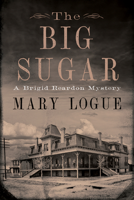 The Big Sugar: A Brigid Reardon Mystery - Mary Logue
