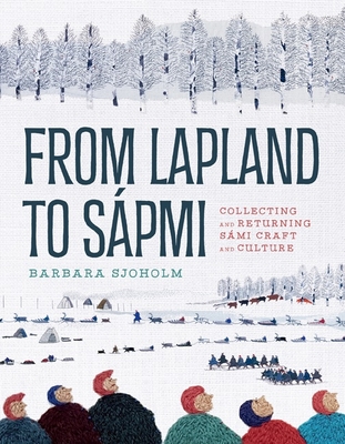 From Lapland to Sápmi: Collecting and Returning Sámi Craft and Culture - Barbara Sjoholm