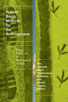 Rubber Boots Methods for the Anthropocene: Doing Fieldwork in Multispecies Worlds - Astrid Oberborbeck Andersen