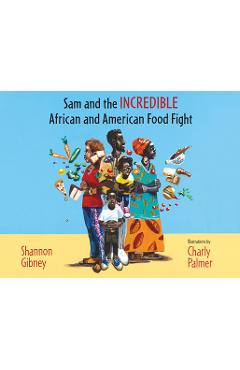 Coperta cărții 'Sam and the Incredible African and American Food Fight - Shannon Gibney'