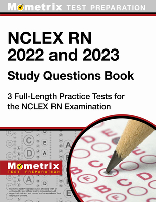 NCLEX RN 2022 and 2023 Study Questions Book - 3 Full-Length Practice Tests for the NCLEX RN Examination: [4th Edition] - Matthew Bowling