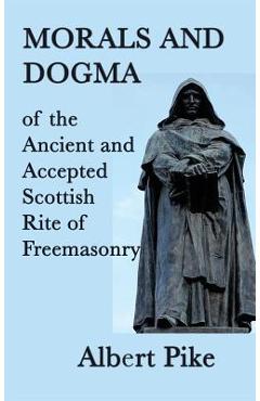 Poza produsului Morals and Dogma of the Ancient and Accepted Scottish Rite of Freemasonry - Albert Pike