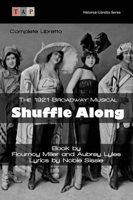 Shuffle Along: The 1921 Broadway Musical: Complete Libretto - Aubrey Lyles