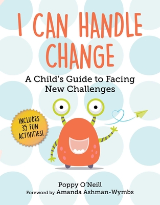 I Can Handle Change: A Child's Guide to Facing New Challenges - Poppy O'neill