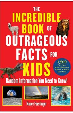 The Incredible Book of Outrageous Facts for Kids: Random Information You Need to Know! - Nancy Furstinger