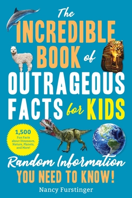 The Incredible Book of Outrageous Facts for Kids: Random Information You Need to Know! - Nancy Furstinger