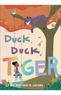 Coperta cărții 'Duck, Duck, Tiger - Brittany R. Jacobs'
