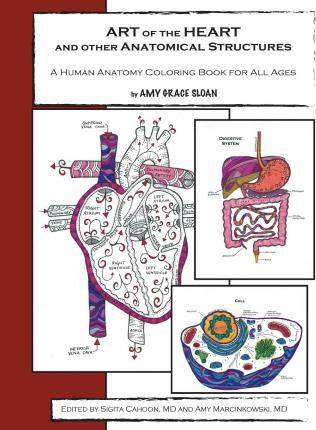 ART of the HEART and other Anatomical Structures: A Human Anatomy Coloring Book - Sigita Cahoon Md