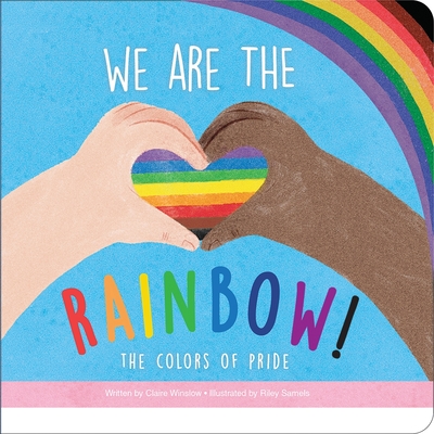 We Are the Rainbow! the Colors of Pride - Claire Winslow