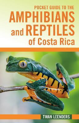 Pocket Guide to the Amphibians and Reptiles of Costa Rica - Twan Leenders