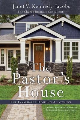The Pastors House: The Invaluable Housing Allowance - Janet V. Kennedy-jacobs