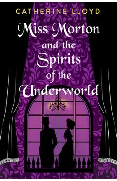 Coperta cărții 'Miss Morton and the Spirits of the Underworld - Catherine Lloyd'