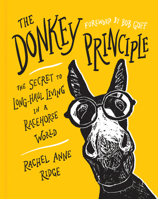The Donkey Principle: The Secret to Long-Haul Living in a Racehorse World - Rachel Anne Ridge
