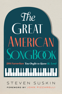 The Great American Songbook: 201 Favorites You Ought to Know (& Love) - Steven Suskin