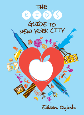 The Kid's Guide to New York City - Eileen Ogintz
