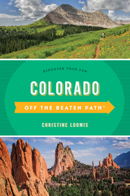 Colorado Off the Beaten Path(r): Discover Your Fun - Christine Loomis